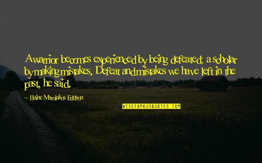 Best Scholar Quotes By Elaine Marolakos Edelson: A warrior becomes experienced by being defeated; a Best Scholar Quotes By Elaine Marolakos Edelson: A warrior becomes experienced by being defeated; a