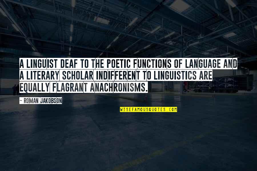 Best Scholar Quotes By Roman Jakobson: A linguist deaf to the poetic functions of Best Scholar Quotes By Roman Jakobson: A linguist deaf to the poetic functions of