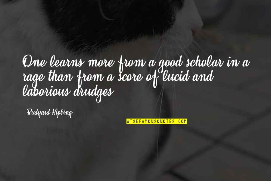 Best Scholar Quotes By Rudyard Kipling: One learns more from a good scholar in Best Scholar Quotes By Rudyard Kipling: One learns more from a good scholar in