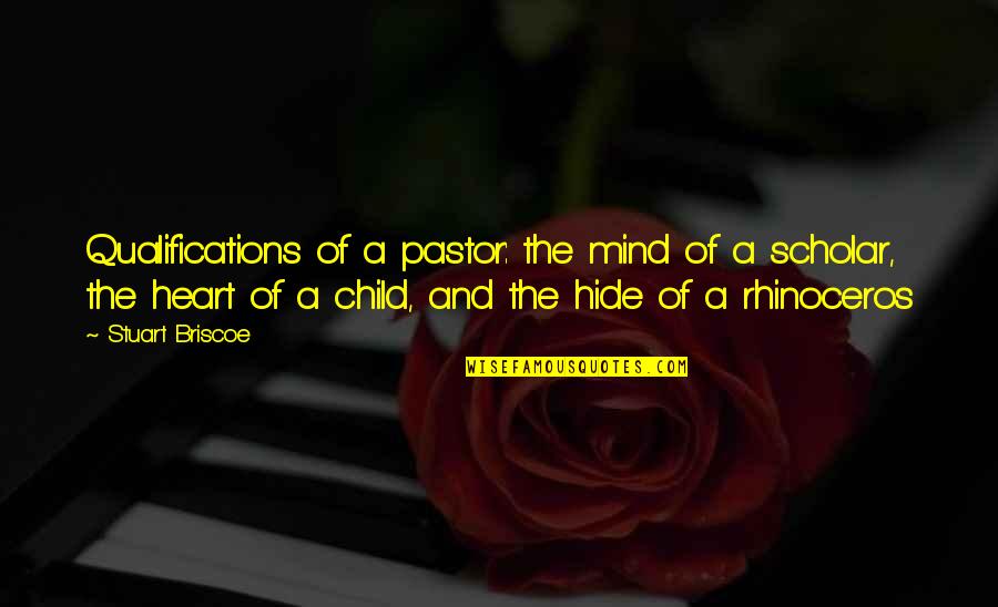 Best Scholar Quotes By Stuart Briscoe: Qualifications of a pastor: the mind of a Best Scholar Quotes By Stuart Briscoe: Qualifications of a pastor: the mind of a
