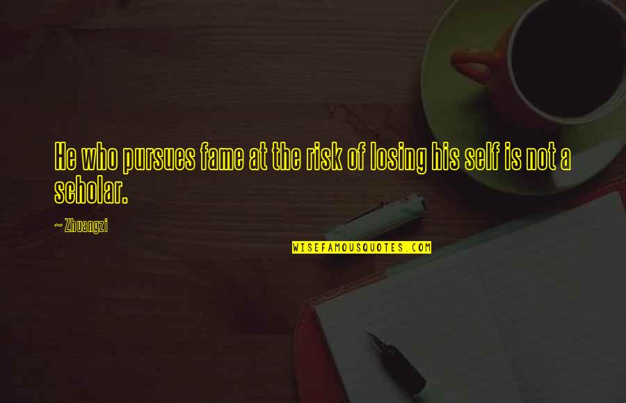 Best Scholar Quotes By Zhuangzi: He who pursues fame at the risk of
