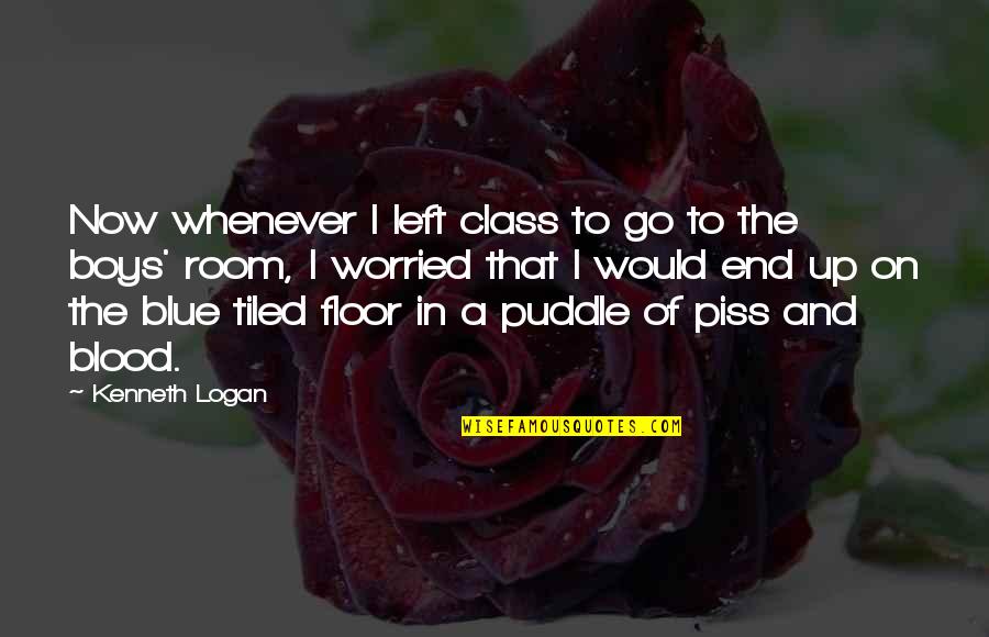 Best School Class Quotes By Kenneth Logan: Now whenever I left class to go to