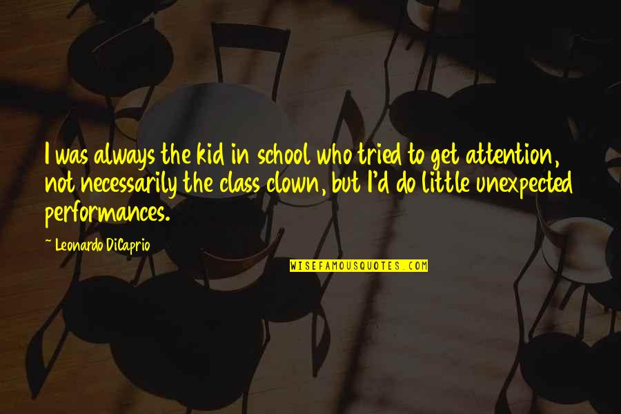 Best School Class Quotes By Leonardo DiCaprio: I was always the kid in school who