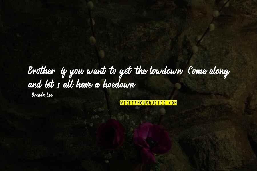 Best School Motivational Quotes By Brenda Lee: Brother, if you want to get the lowdown,