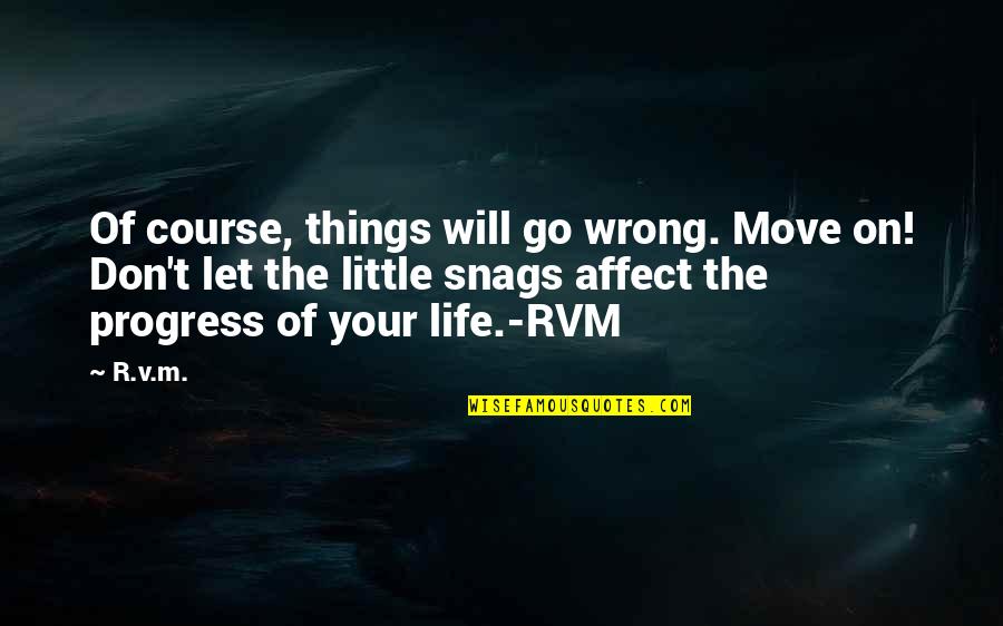 Best School Motivational Quotes By R.v.m.: Of course, things will go wrong. Move on!