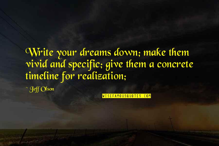Best School Report Quotes By Jeff Olson: Write your dreams down; make them vivid and Best School Report Quotes By Jeff Olson: Write your dreams down; make them vivid and
