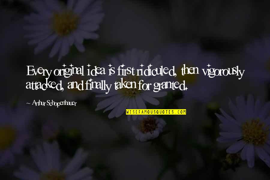 Best Schopenhauer Quotes By Arthur Schopenhauer: Every original idea is first ridiculed, then vigorously Best Schopenhauer Quotes By Arthur Schopenhauer: Every original idea is first ridiculed, then vigorously