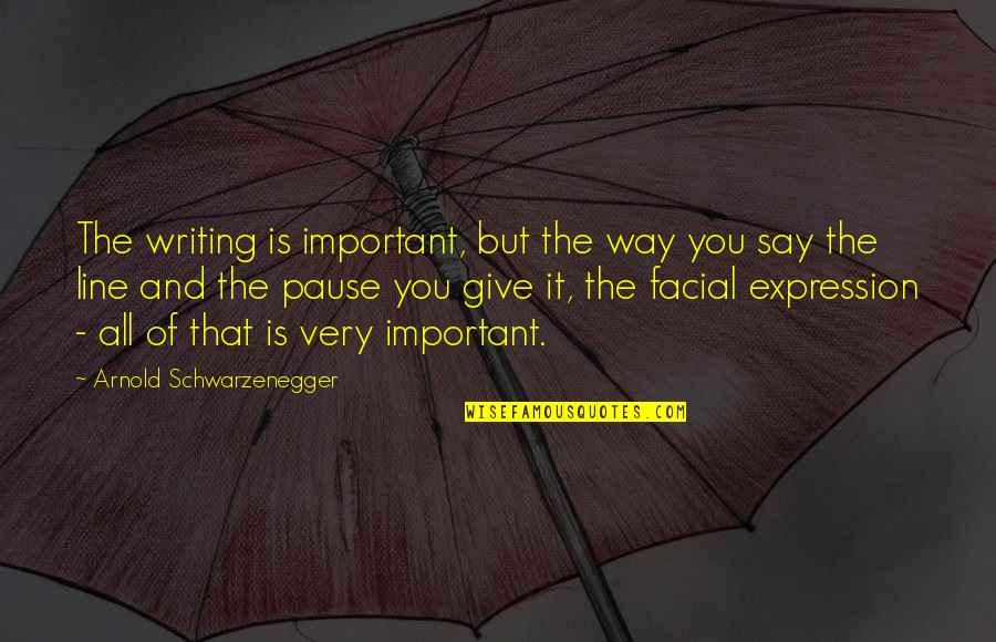 Best Schwarzenegger Quotes By Arnold Schwarzenegger: The writing is important, but the way you Best Schwarzenegger Quotes By Arnold Schwarzenegger: The writing is important, but the way you