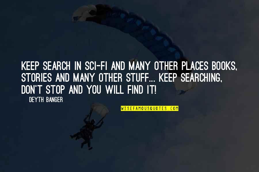 Best Sci Fi Books Quotes By Deyth Banger: Keep search in sci-fi and many other places