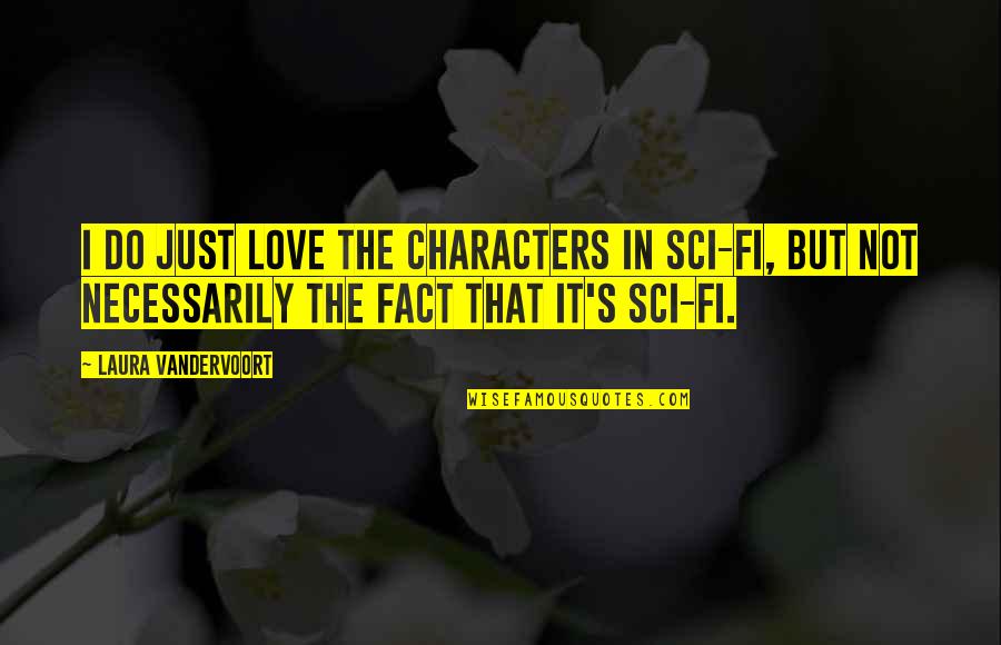 Best Sci Fi Love Quotes By Laura Vandervoort: I do just love the characters in sci-fi,