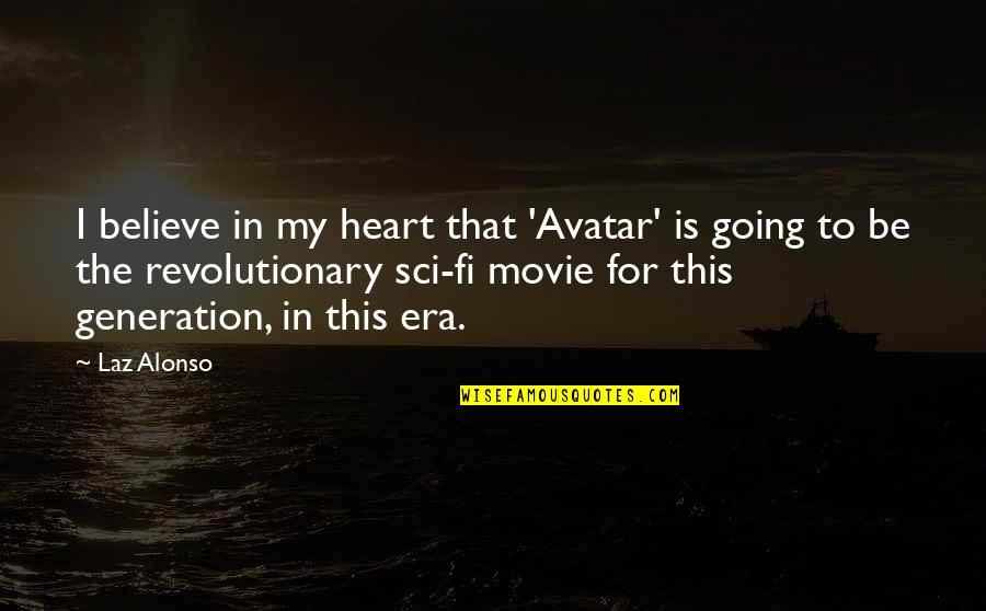 Best Sci Fi Movie Quotes By Laz Alonso: I believe in my heart that 'Avatar' is