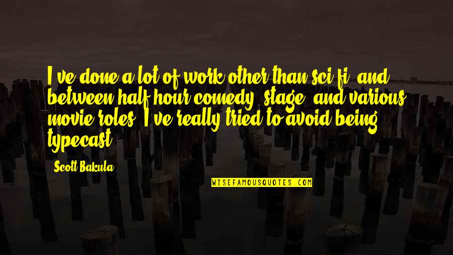Best Sci Fi Movie Quotes By Scott Bakula: I've done a lot of work other than