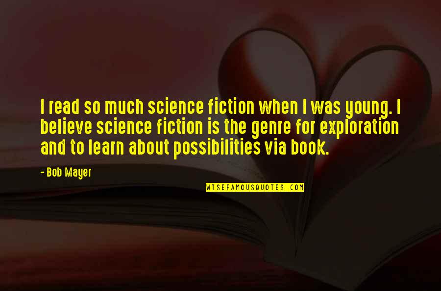 Best Science Fiction Book Quotes By Bob Mayer: I read so much science fiction when I