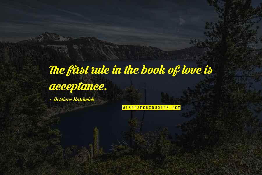 Best Science Fiction Book Quotes By Destinee Hardwick: The first rule in the book of love