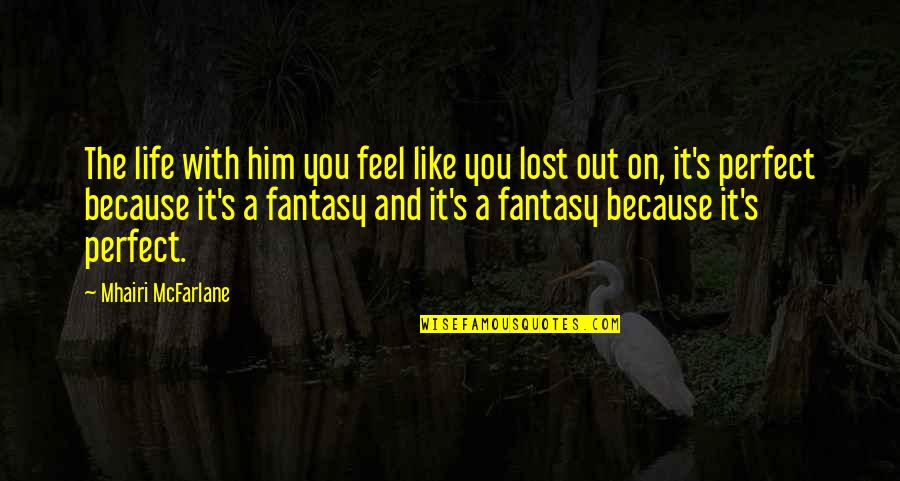Best Science Fiction Book Quotes By Mhairi McFarlane: The life with him you feel like you