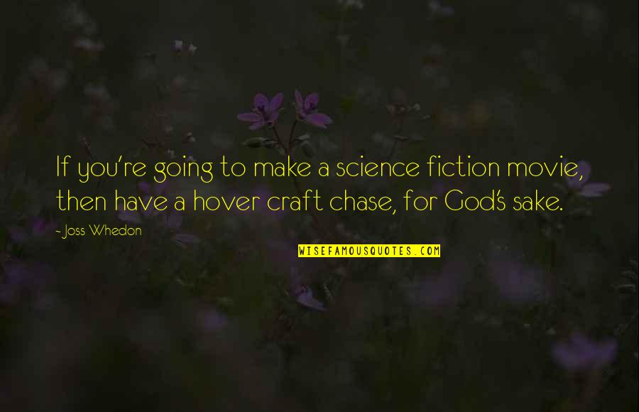 Best Science Fiction Movie Quotes By Joss Whedon: If you're going to make a science fiction Best Science Fiction Movie Quotes By Joss Whedon: If you're going to make a science fiction