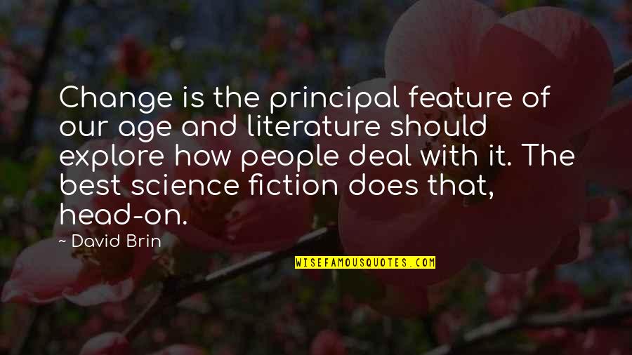 Best Science Fiction Quotes By David Brin: Change is the principal feature of our age Best Science Fiction Quotes By David Brin: Change is the principal feature of our age