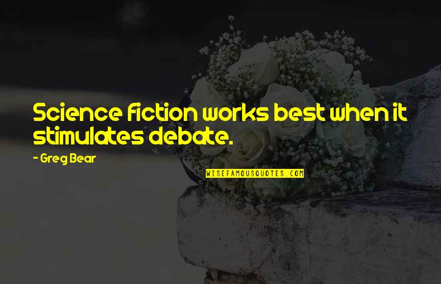 Best Science Fiction Quotes By Greg Bear: Science fiction works best when it stimulates debate.