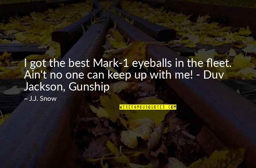 Best Science Fiction Quotes By J.J. Snow: I got the best Mark-1 eyeballs in the