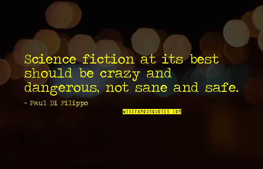 Best Science Fiction Quotes By Paul Di Filippo: Science fiction at its best should be crazy