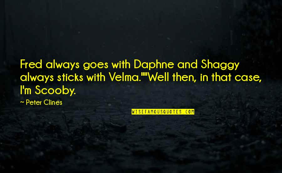 Best Science Fiction Quotes By Peter Clines: Fred always goes with Daphne and Shaggy always Best Science Fiction Quotes By Peter Clines: Fred always goes with Daphne and Shaggy always