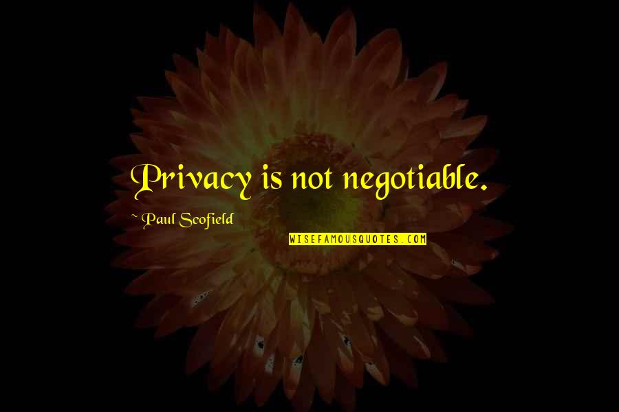 Best Scofield Quotes By Paul Scofield: Privacy is not negotiable.