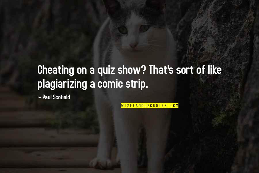 Best Scofield Quotes By Paul Scofield: Cheating on a quiz show? That's sort of