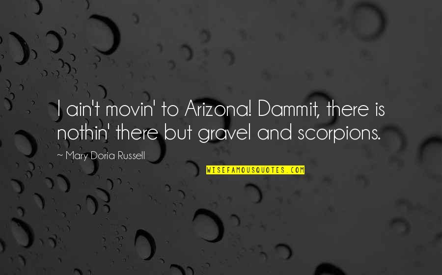 Best Scorpions Quotes By Mary Doria Russell: I ain't movin' to Arizona! Dammit, there is