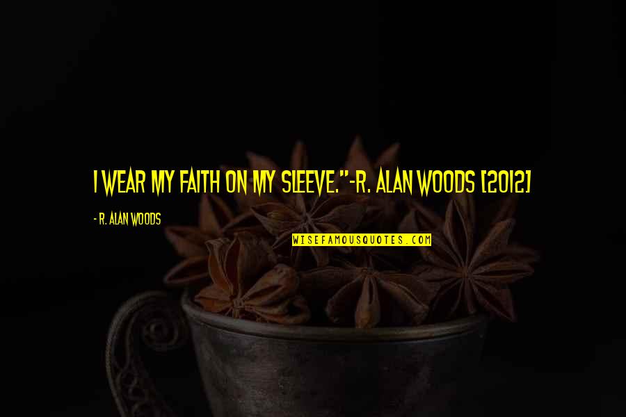 Best Scorsese Movie Quotes By R. Alan Woods: I wear my faith on my sleeve."~R. Alan