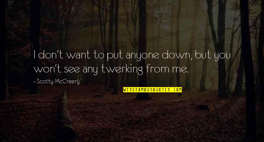 Best Scotty P Quotes By Scotty McCreery: I don't want to put anyone down, but