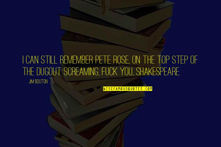 Best Screaming Quotes By Jim Bouton: I can still remember Pete Rose, on the Best Screaming Quotes By Jim Bouton: I can still remember Pete Rose, on the