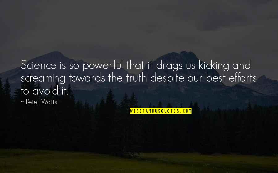 Best Screaming Quotes By Peter Watts: Science is so powerful that it drags us Best Screaming Quotes By Peter Watts: Science is so powerful that it drags us