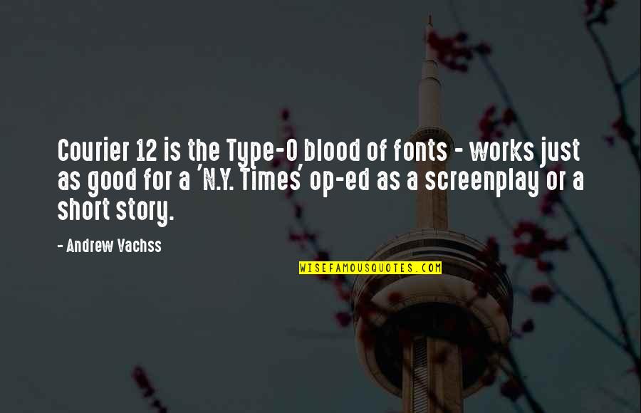 Best Screenplay Quotes By Andrew Vachss: Courier 12 is the Type-O blood of fonts Best Screenplay Quotes By Andrew Vachss: Courier 12 is the Type-O blood of fonts
