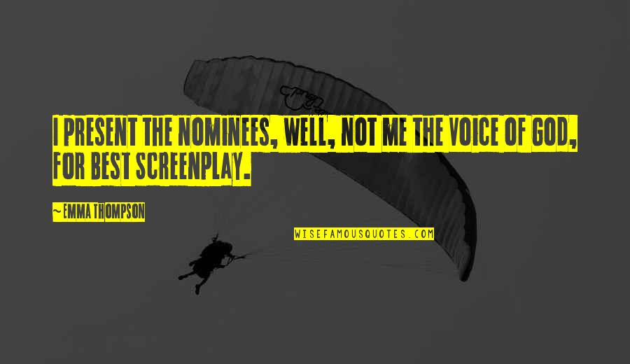 Best Screenplay Quotes By Emma Thompson: I present the nominees, well, not me the