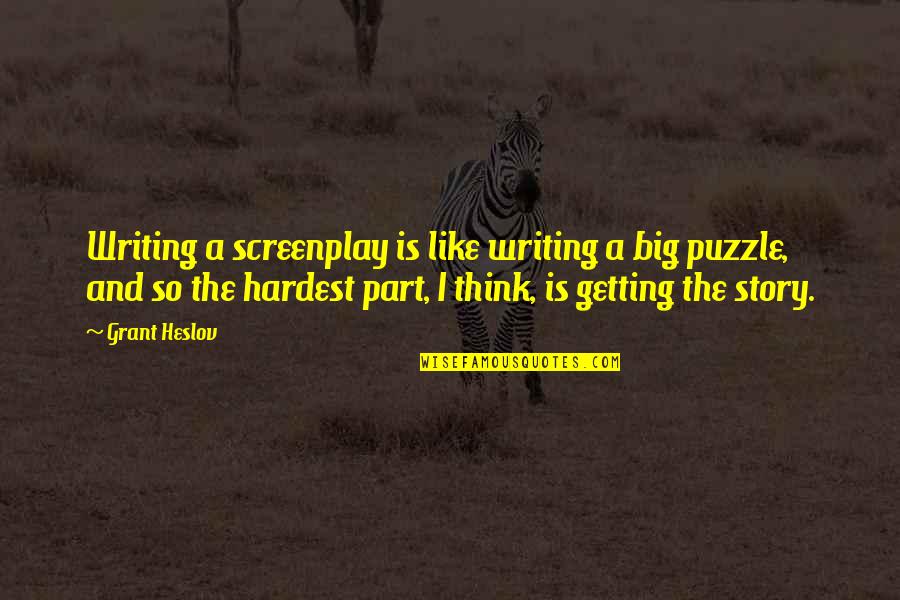 Best Screenplay Quotes By Grant Heslov: Writing a screenplay is like writing a big Best Screenplay Quotes By Grant Heslov: Writing a screenplay is like writing a big
