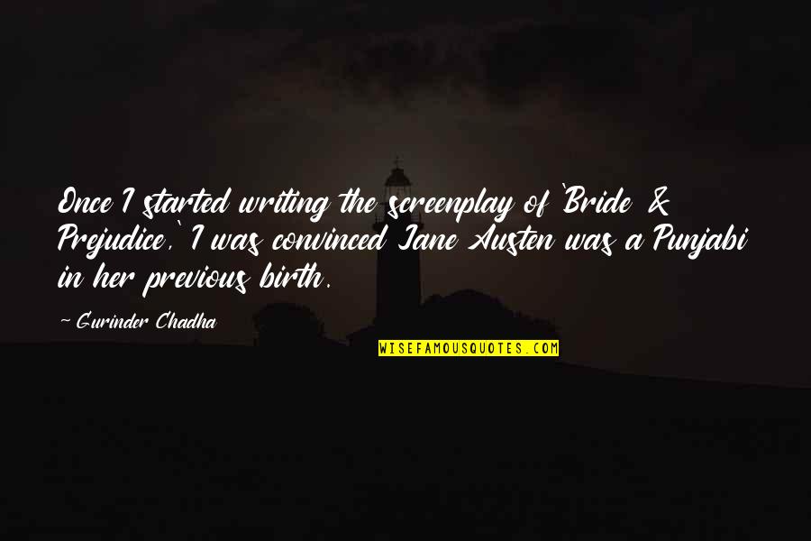 Best Screenplay Quotes By Gurinder Chadha: Once I started writing the screenplay of 'Bride Best Screenplay Quotes By Gurinder Chadha: Once I started writing the screenplay of 'Bride