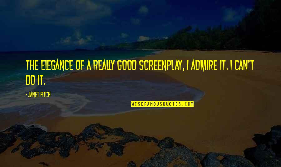 Best Screenplay Quotes By Janet Fitch: The elegance of a really good screenplay, I