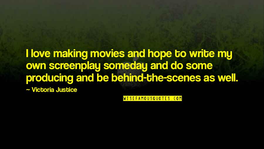 Best Screenplay Quotes By Victoria Justice: I love making movies and hope to write Best Screenplay Quotes By Victoria Justice: I love making movies and hope to write
