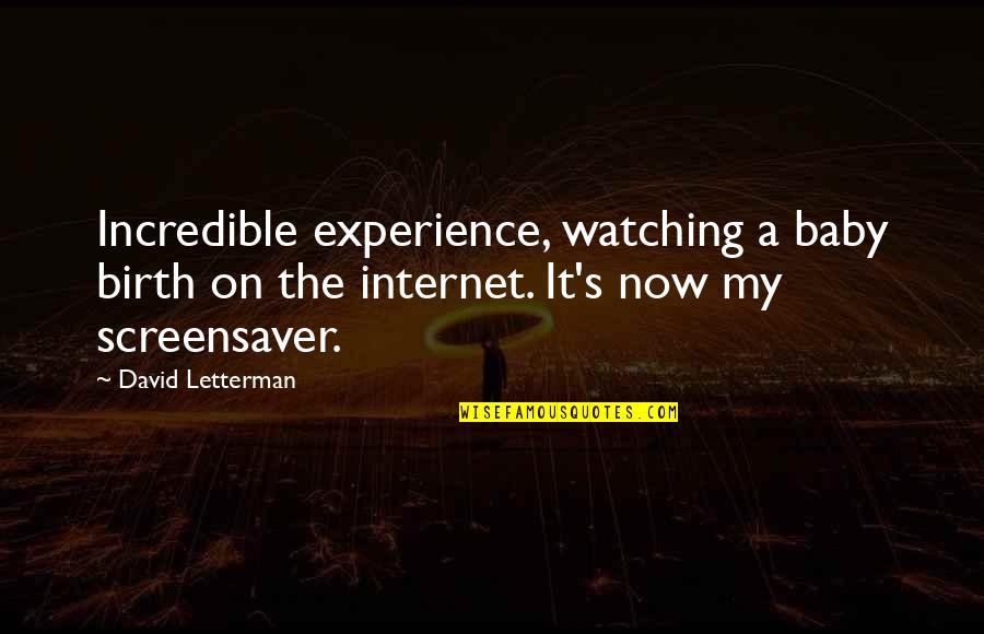 Best Screensaver Quotes By David Letterman: Incredible experience, watching a baby birth on the Best Screensaver Quotes By David Letterman: Incredible experience, watching a baby birth on the