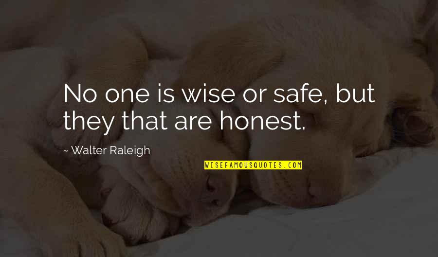 Best Screenshot Quotes By Walter Raleigh: No one is wise or safe, but they Best Screenshot Quotes By Walter Raleigh: No one is wise or safe, but they