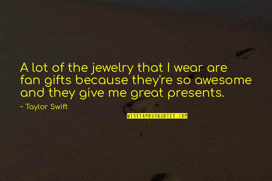Best Screwed Up Click Quotes By Taylor Swift: A lot of the jewelry that I wear Best Screwed Up Click Quotes By Taylor Swift: A lot of the jewelry that I wear