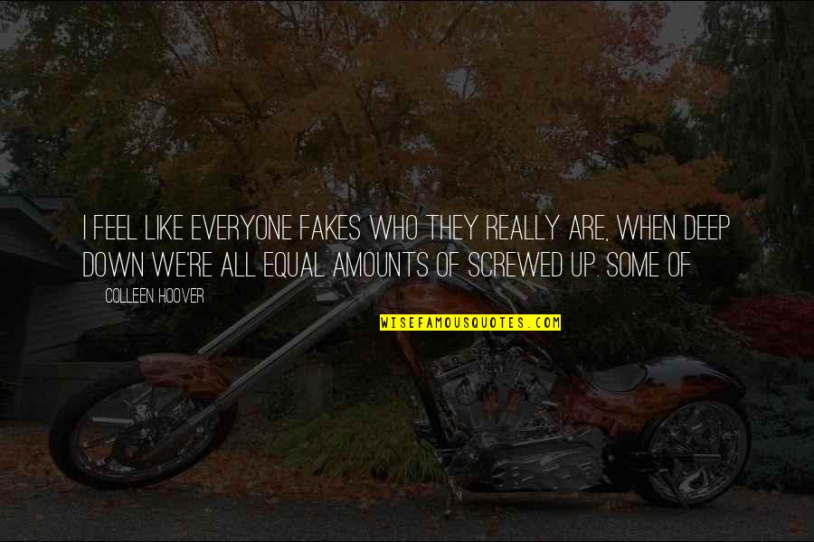 Best Screwed Up Quotes By Colleen Hoover: I feel like everyone fakes who they really