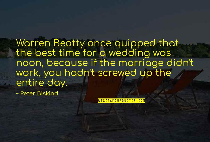 Best Screwed Up Quotes By Peter Biskind: Warren Beatty once quipped that the best time