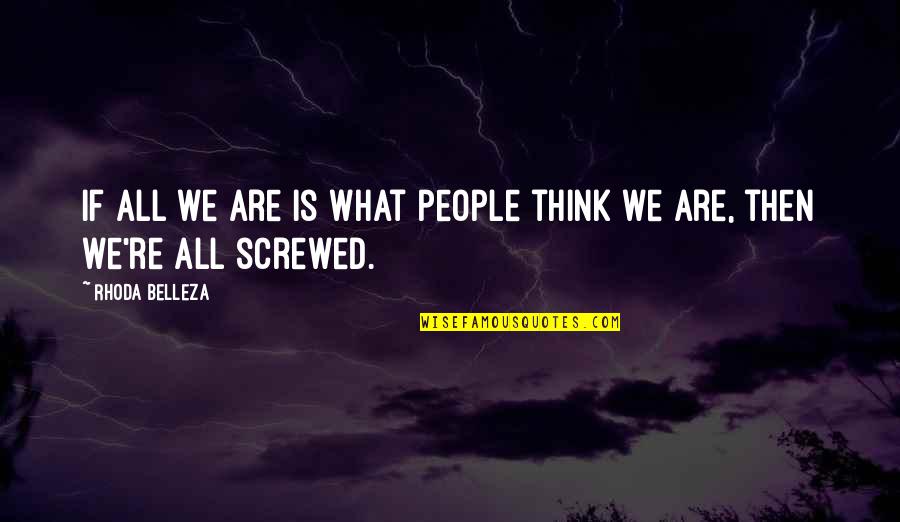 Best Screwed Up Quotes By Rhoda Belleza: If all we are is what people think