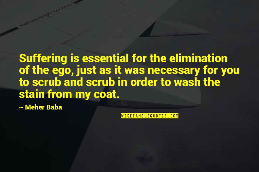 Best Scrub Quotes By Meher Baba: Suffering is essential for the elimination of the Best Scrub Quotes By Meher Baba: Suffering is essential for the elimination of the