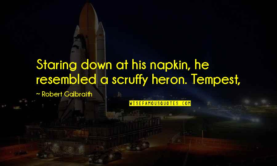 Best Scruffy Quotes By Robert Galbraith: Staring down at his napkin, he resembled a