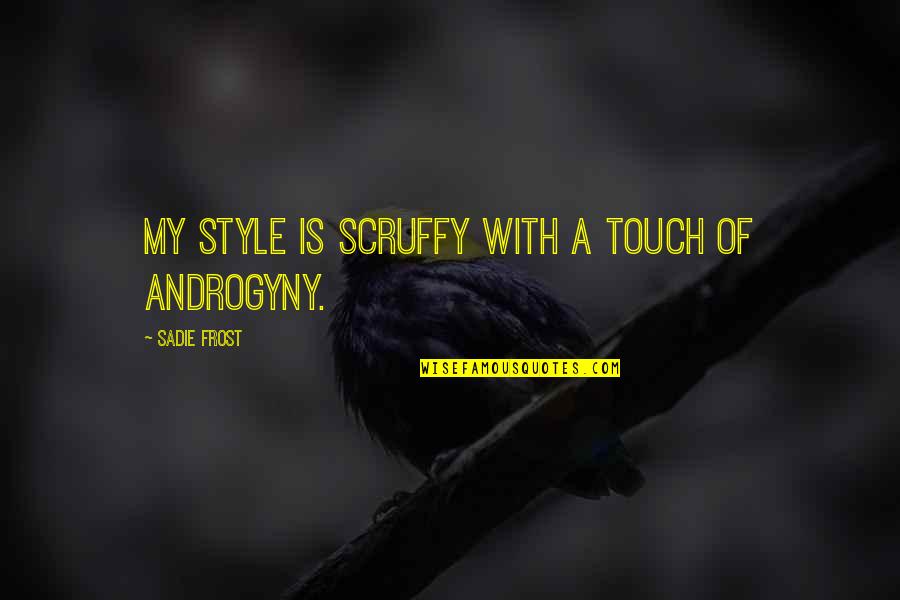 Best Scruffy Quotes By Sadie Frost: My style is scruffy with a touch of