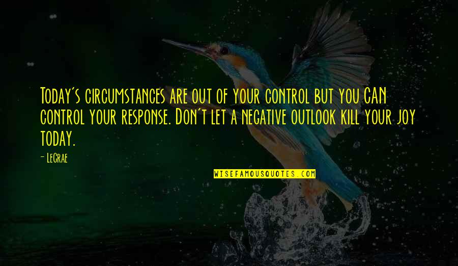Best Seahawk Quotes By LeCrae: Today's circumstances are out of your control but