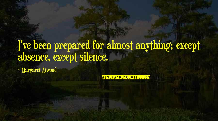 Best Seahawks Quotes By Margaret Atwood: I've been prepared for almost anything; except absence,