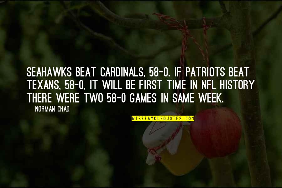 Best Seahawks Quotes By Norman Chad: Seahawks beat Cardinals, 58-0. If Patriots beat Texans,